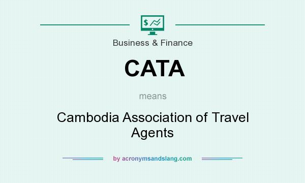 What does CATA mean? It stands for Cambodia Association of Travel Agents