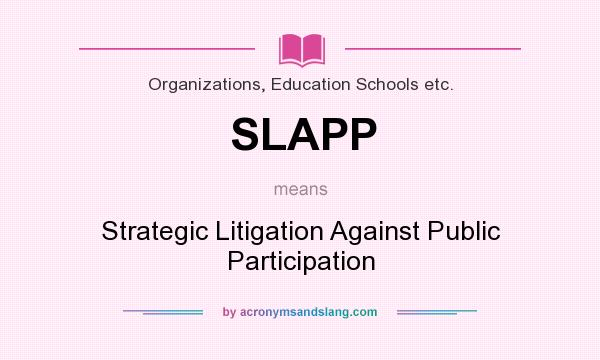 What does SLAPP mean? It stands for Strategic Litigation Against Public Participation