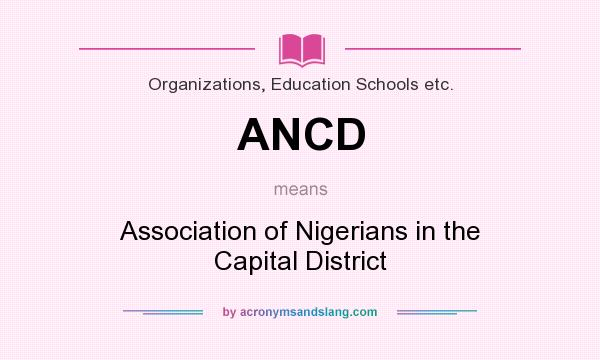 What does ANCD mean? It stands for Association of Nigerians in the Capital District