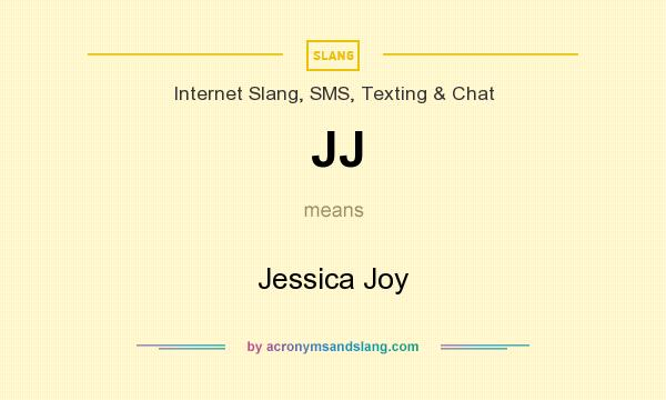 What does JJ mean? It stands for Jessica Joy