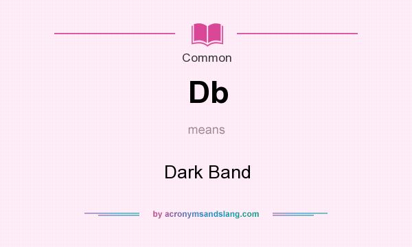What does Db mean? It stands for Dark Band