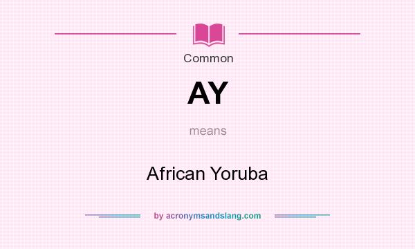 What does AY mean? It stands for African Yoruba