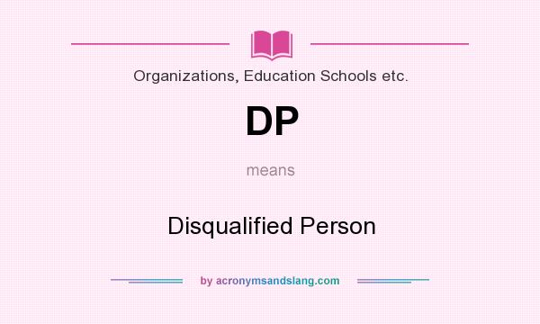 What does DP mean? It stands for Disqualified Person