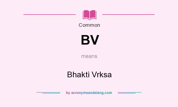 What does BV mean? It stands for Bhakti Vrksa