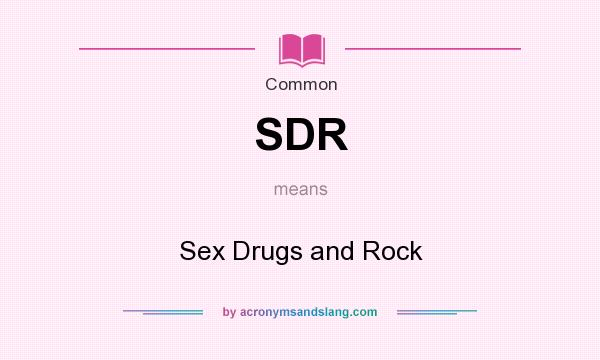 What does SDR mean? It stands for Sex Drugs and Rock