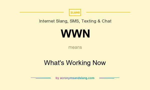 What does WWN mean? It stands for What`s Working Now