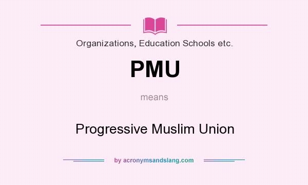 What does PMU mean? It stands for Progressive Muslim Union