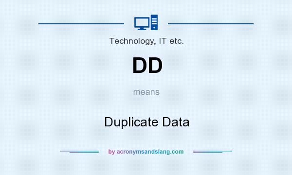What does DD mean? It stands for Duplicate Data