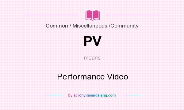 What does PV mean? It stands for Performance Video