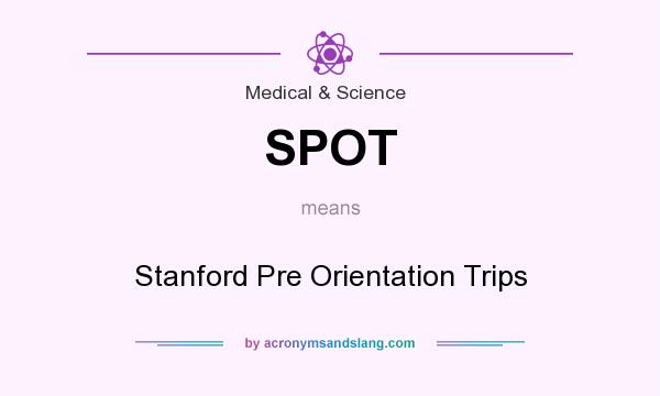 What does SPOT mean? It stands for Stanford Pre Orientation Trips