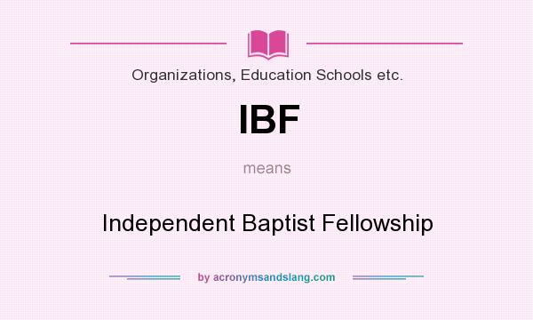 What does IBF mean? It stands for Independent Baptist Fellowship