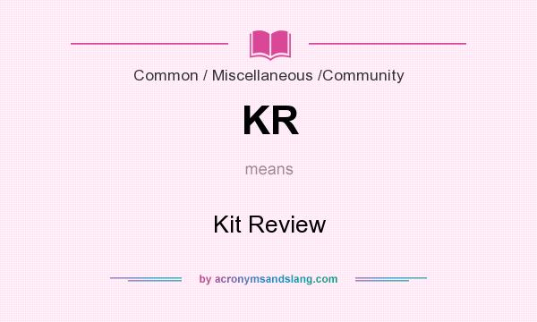 What does KR mean? It stands for Kit Review