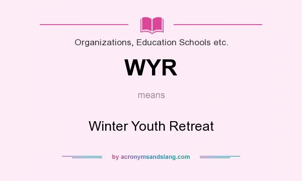 What does WYR mean? It stands for Winter Youth Retreat