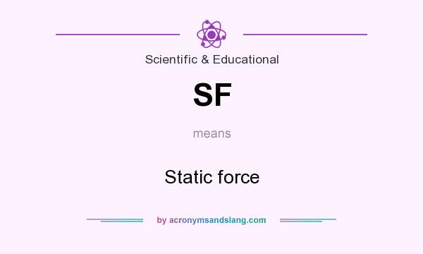 What does SF mean? It stands for Static force