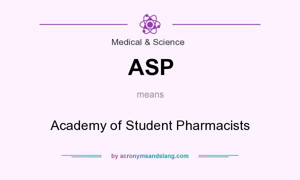 What does ASP mean? It stands for Academy of Student Pharmacists