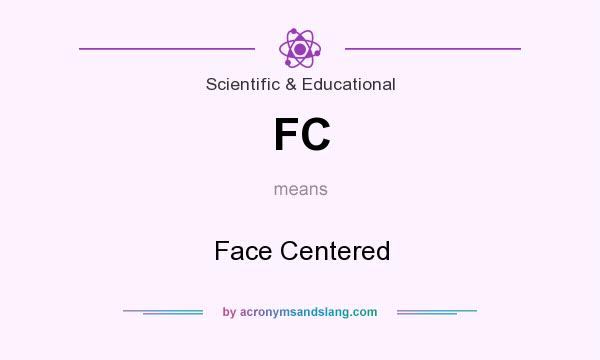 What does FC mean? It stands for Face Centered