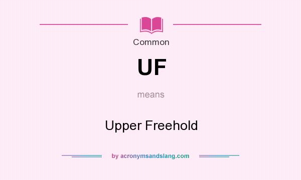 What does UF mean? It stands for Upper Freehold