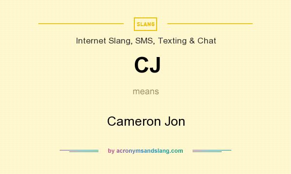 What does CJ mean? It stands for Cameron Jon