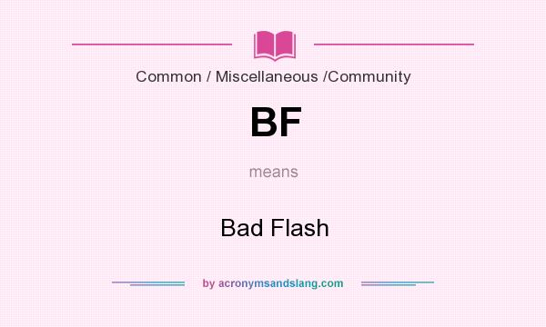 What does BF mean? It stands for Bad Flash
