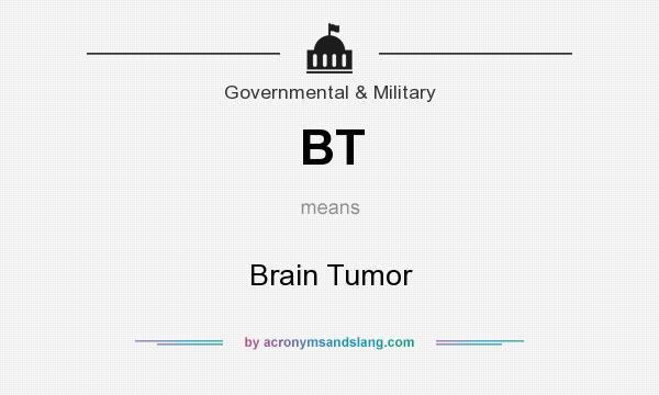 What does BT mean? It stands for Brain Tumor
