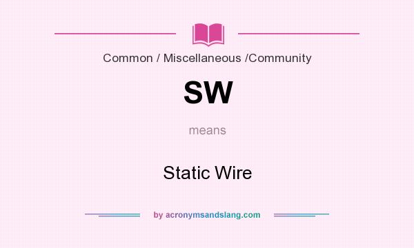 What does SW mean? It stands for Static Wire