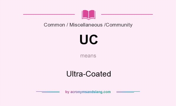 What does UC mean? It stands for Ultra-Coated