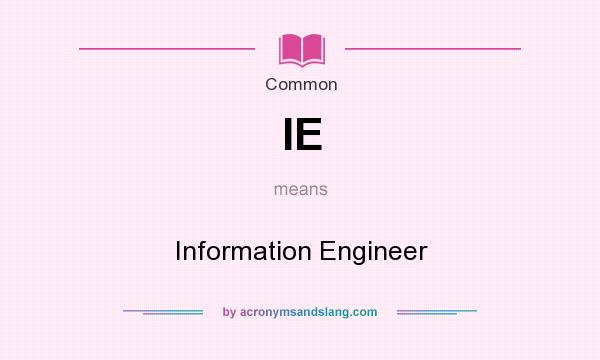 What does IE mean? It stands for Information Engineer