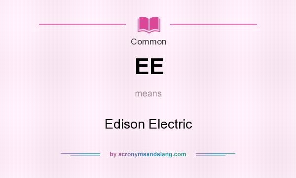 What does EE mean? It stands for Edison Electric