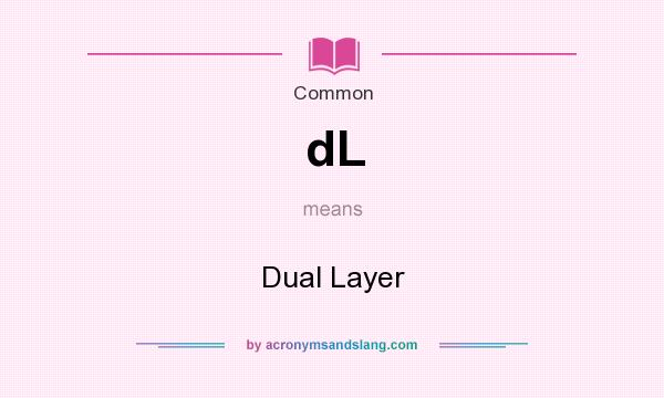 What does dL mean? It stands for Dual Layer