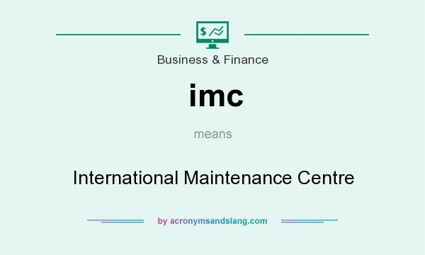 What does imc mean? It stands for International Maintenance Centre