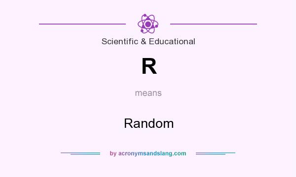 What does R mean? It stands for Random