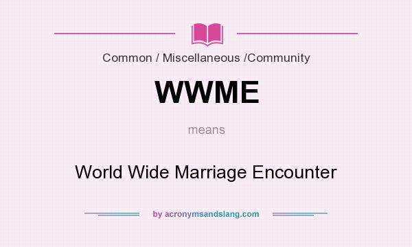 What does WWME mean? It stands for World Wide Marriage Encounter