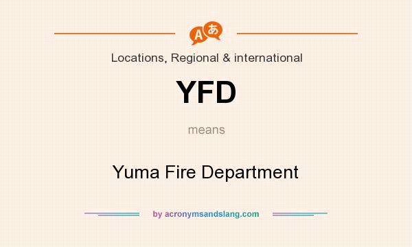 What does YFD mean? It stands for Yuma Fire Department