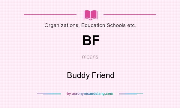 What does BF mean? It stands for Buddy Friend