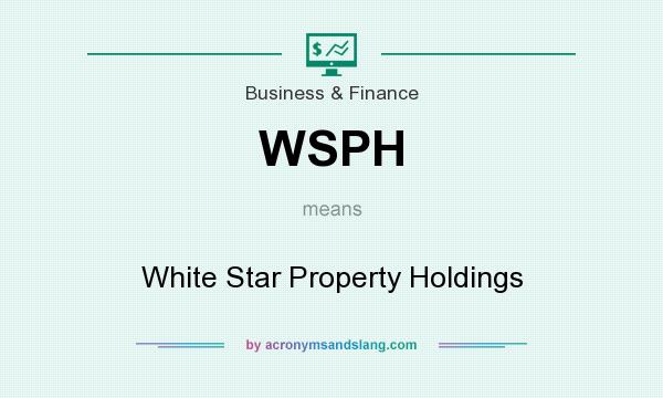 What does WSPH mean? It stands for White Star Property Holdings
