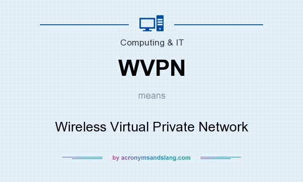 What does WVPN mean? It stands for Wireless Virtual Private Network