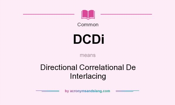What does DCDi mean? It stands for Directional Correlational De Interlacing