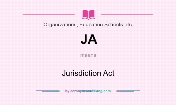 What does JA mean? It stands for Jurisdiction Act