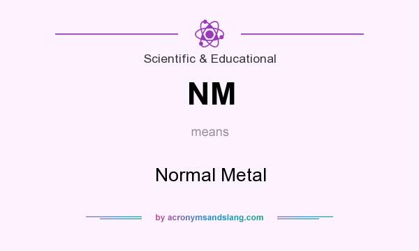 What does NM mean? It stands for Normal Metal