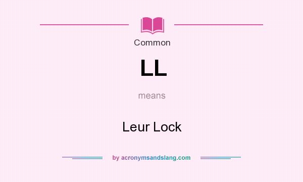 What does LL mean? It stands for Leur Lock