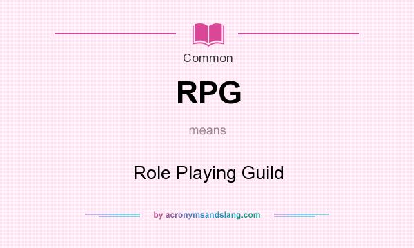 What does RPG mean? It stands for Role Playing Guild