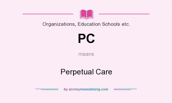 What does PC mean? It stands for Perpetual Care
