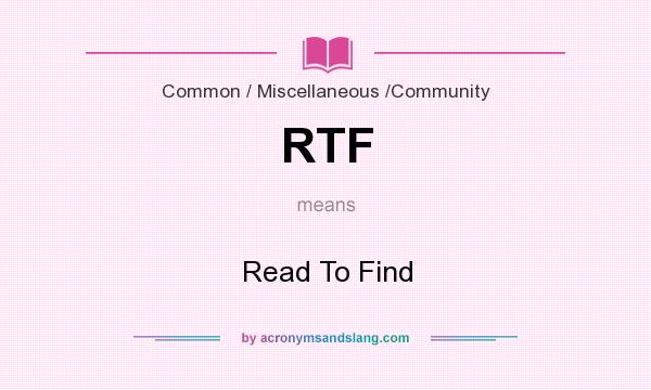 What does RTF mean? It stands for Read To Find