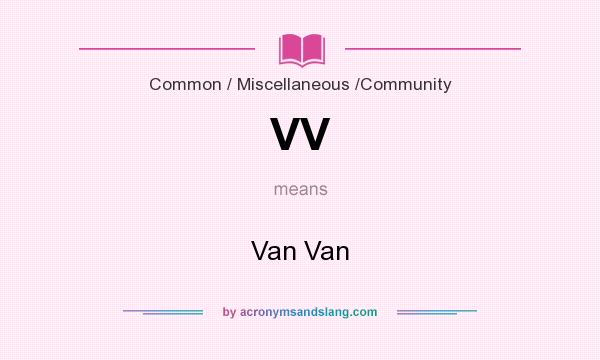 What does VV mean? It stands for Van Van