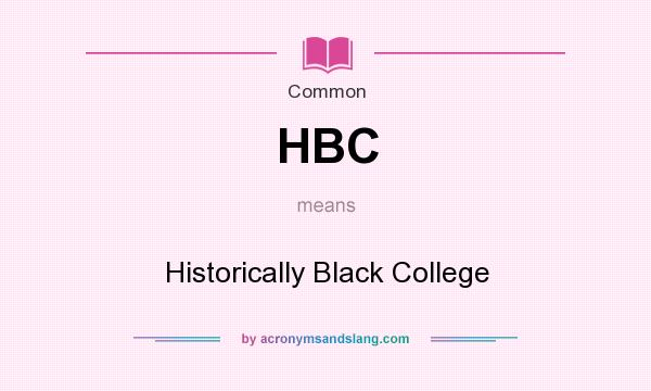 What does HBC mean? It stands for Historically Black College