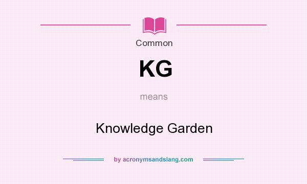 What does KG mean? It stands for Knowledge Garden