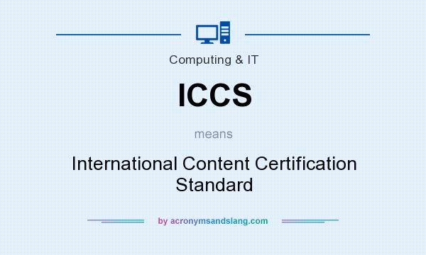 What does ICCS mean? It stands for International Content Certification Standard