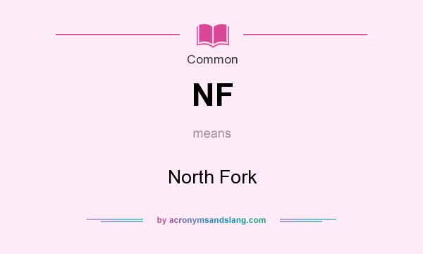 What does NF mean? It stands for North Fork