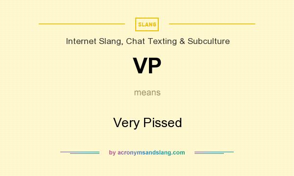 What does VP mean? It stands for Very Pissed