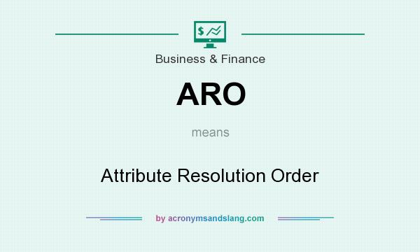 What does ARO mean? It stands for Attribute Resolution Order
